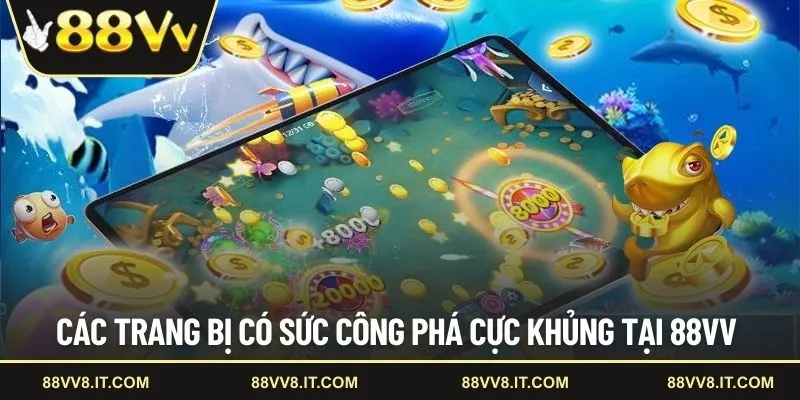 Các trang bị có sức công phá cực khủng tại 88VV