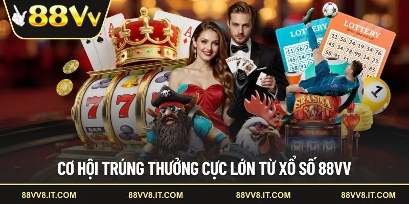 Cơ hội trúng thưởng cực lớn từ xổ số 88VV