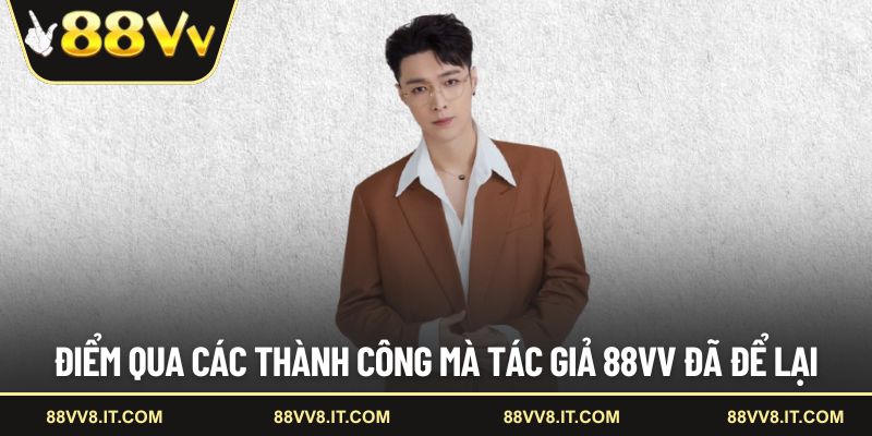 Điểm qua các thành công mà tác giả 88VV đã để lại