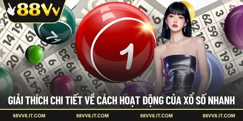 Giải thích chi tiết về cách hoạt động của xổ số nhanh
